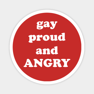 gay proud and ANGRY Magnet